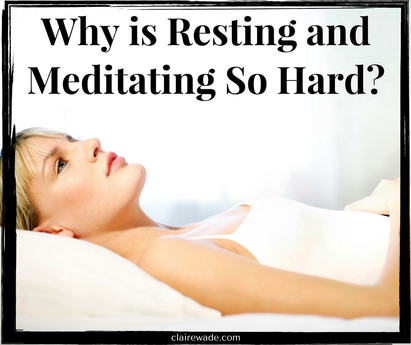 ​Why is Resting and Meditating so Hard?